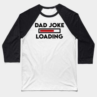 Father's Day Gift Dad Joke Loading Daddy Dad Baseball T-Shirt